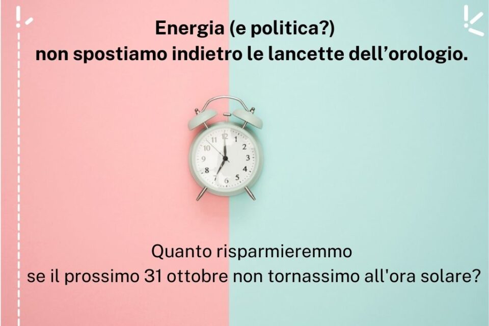 <strong>Energia (e politica?): non portiamo indietro le lancette dell’orologio.</strong>